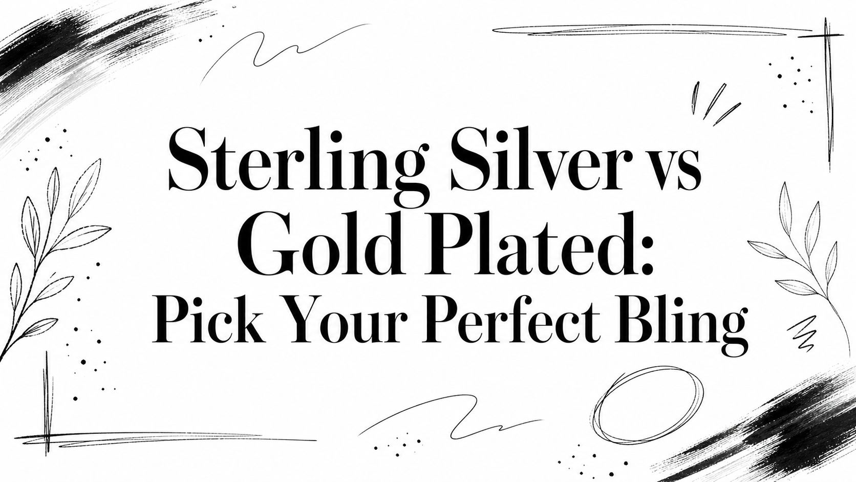 Sterling Silver vs Gold Plated: Pick Your Perfect Bling