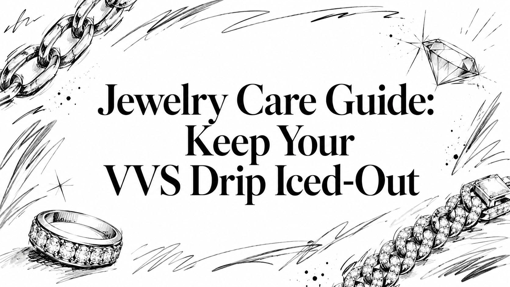 Jewelry Care Guide: Keep Your VVS Drip Iced-Out