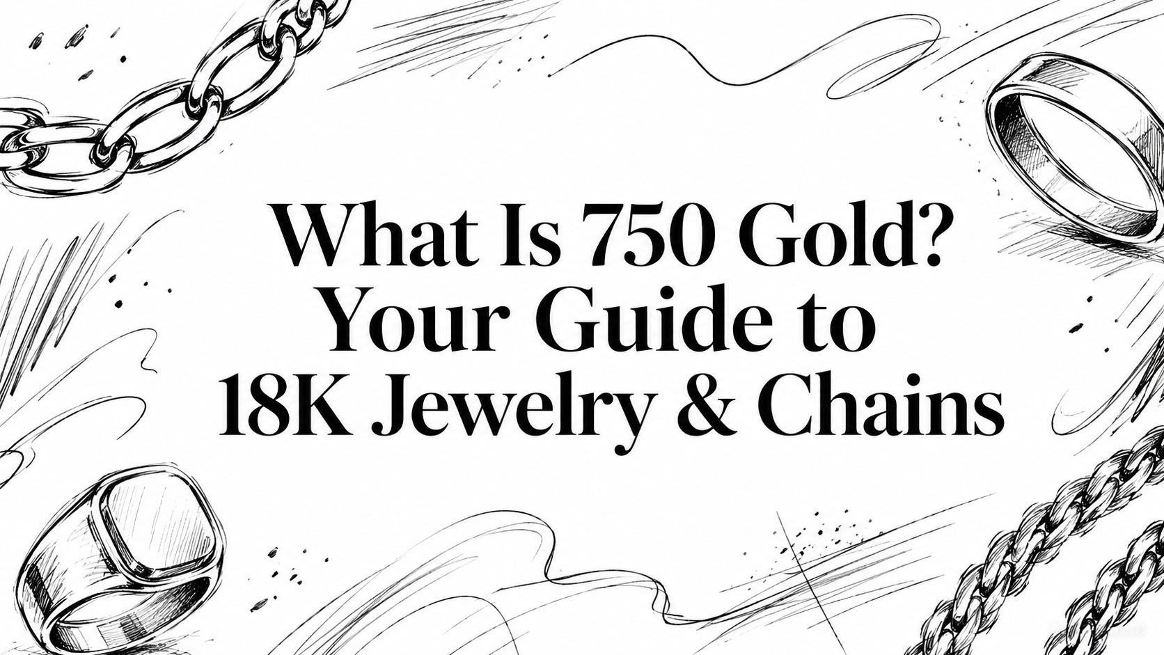 What Is 750 Gold? Your Guide to 18K Jewelry & Chains